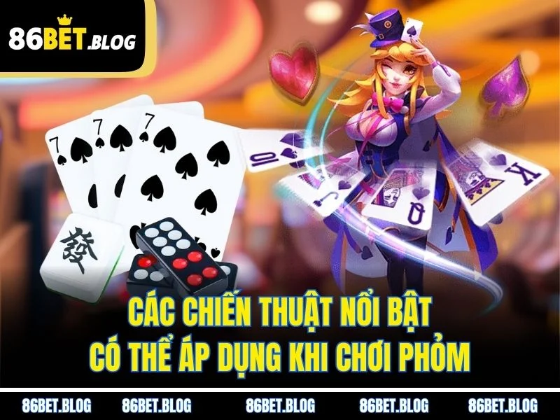 Các chiến thuật nổi bật có thể áp dụng khi chơi phỏm