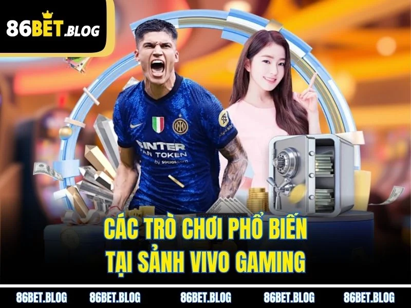Các trò chơi phổ biến tại sảnh Vivo Gaming