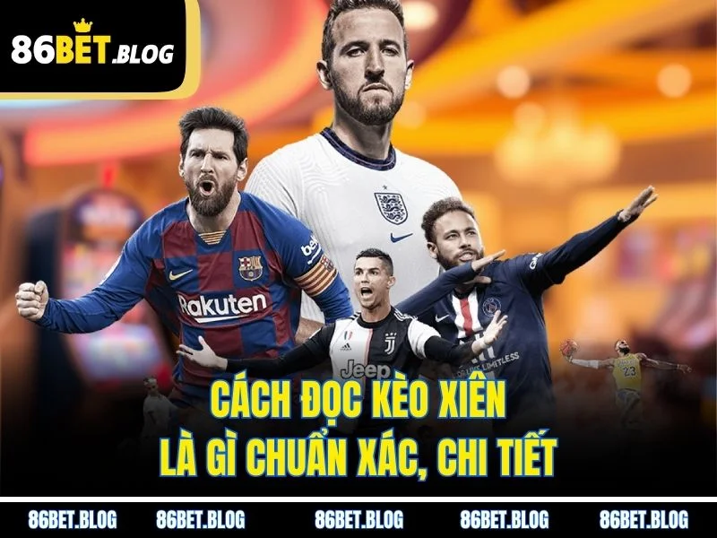 Cách đọc kèo xiên là gì chuẩn xác, chi tiết