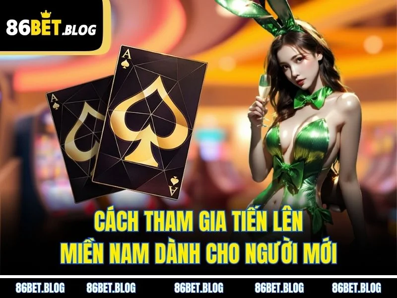 Cách tham gia tiến lên miền Nam dành cho người mới