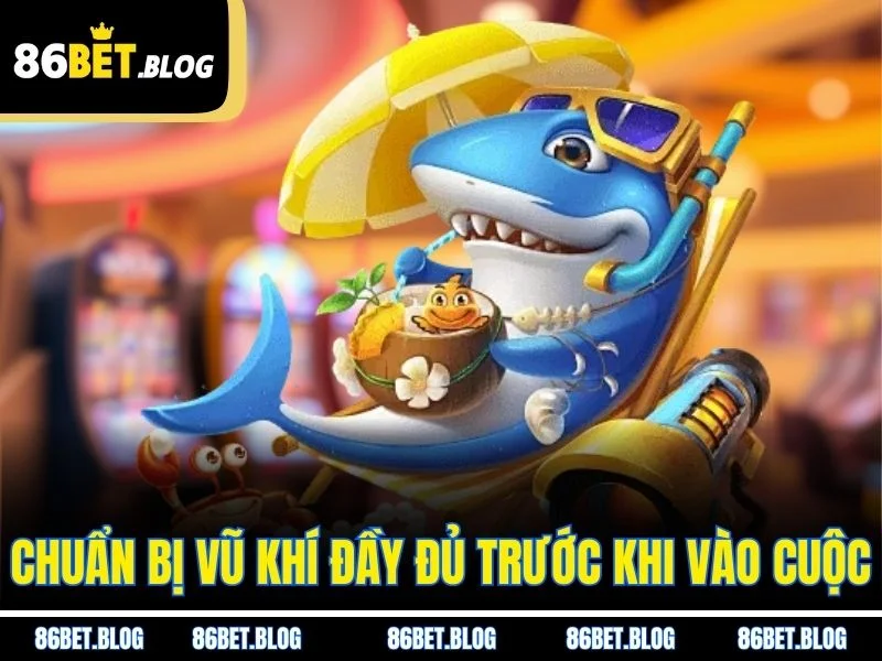 Chuẩn bị vũ khí đầy đủ trước khi vào cuộc