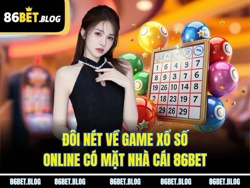 Đôi nét về game xổ số online có mặt nhà cái 86BET