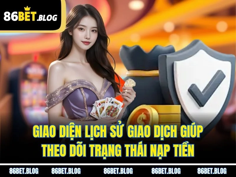 Giao diện lịch sử giao dịch giúp theo dõi trạng thái nạp tiền