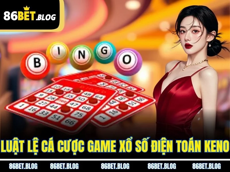 Luật lệ cá cược game xổ số điện toán Keno