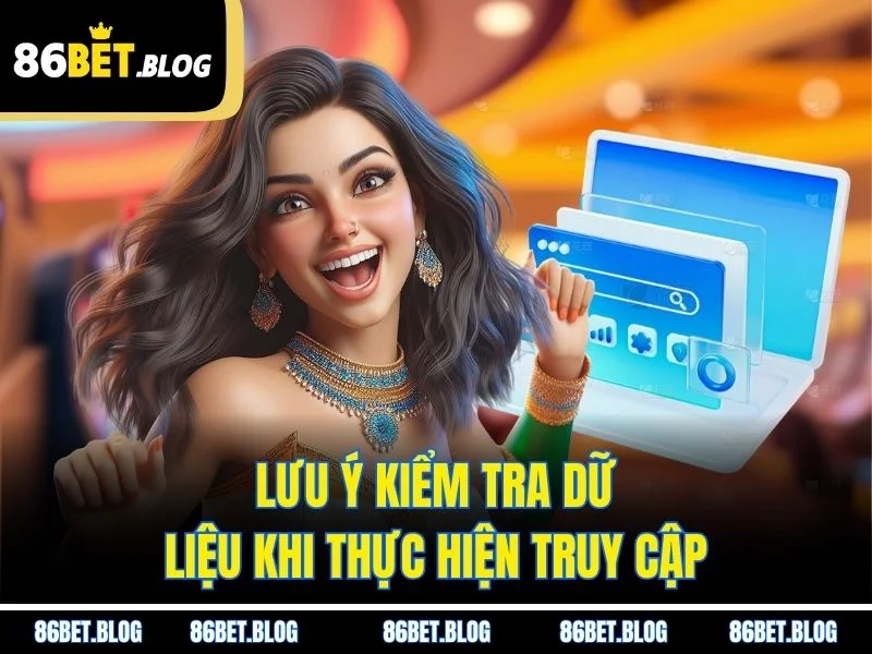 Lưu ý kiểm tra dữ liệu khi thực hiện truy cập