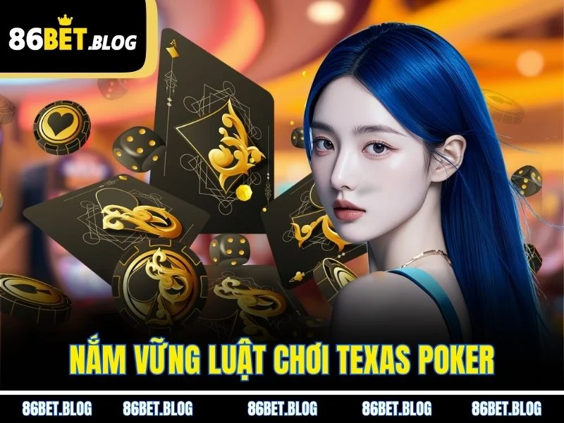 Nắm vững luật chơi Texas Poker