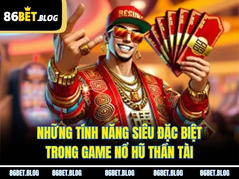 Những tính năng siêu đặc biệt trong game nổ hũ Thần Tài