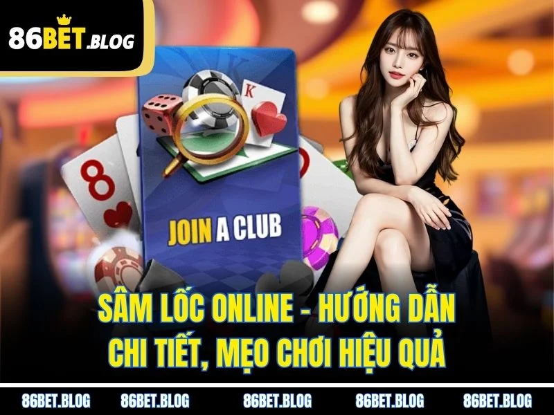 Sâm Lốc Online – Hướng Dẫn Chi Tiết, Mẹo Chơi Hiệu Quả