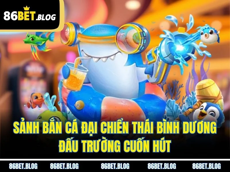 Sảnh Bắn Cá Đại Chiển Thái Bình Dương – Đấu Trường Cuốn Hút