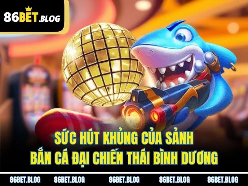 Sức hút khủng của sảnh bắn cá đại chiến thái bình dương