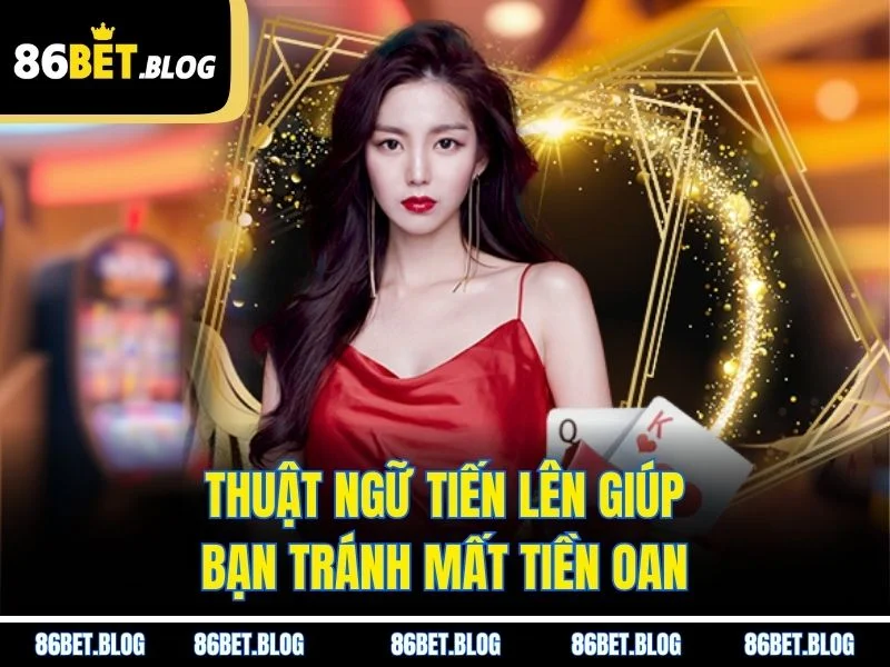 Thuật ngữ tiến lên giúp bạn tránh mất tiền oan