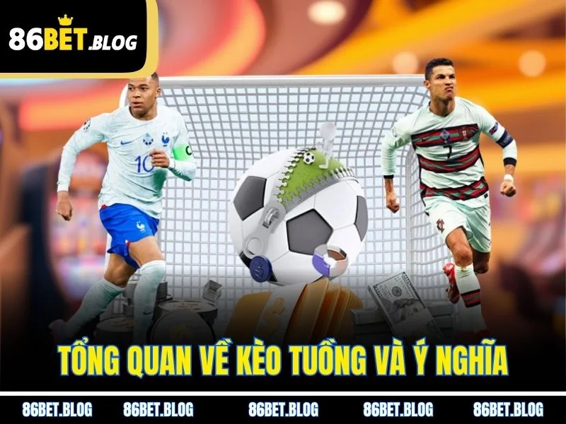 Tổng quan về kèo tuồng và ý nghĩa