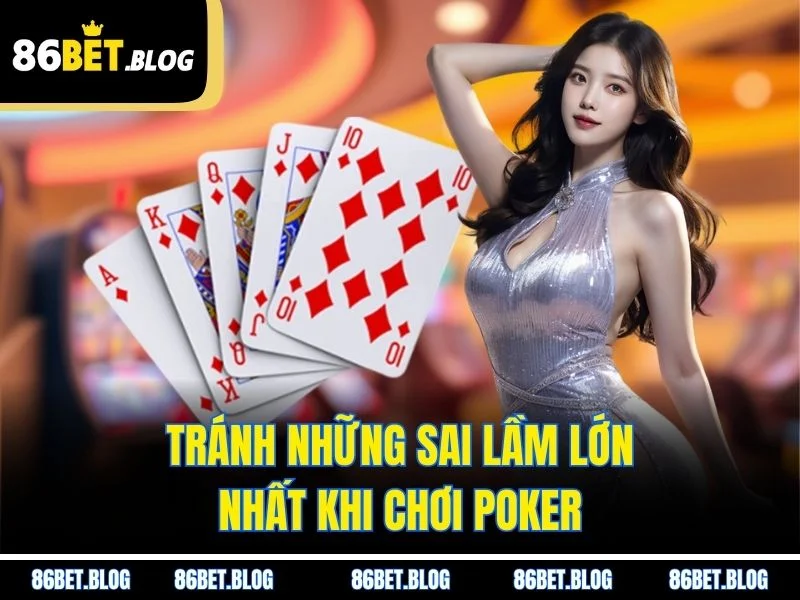 Tránh những sai lầm lớn nhất khi chơi Poker